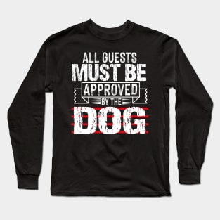 all guests must be approved by the dog Long Sleeve T-Shirt